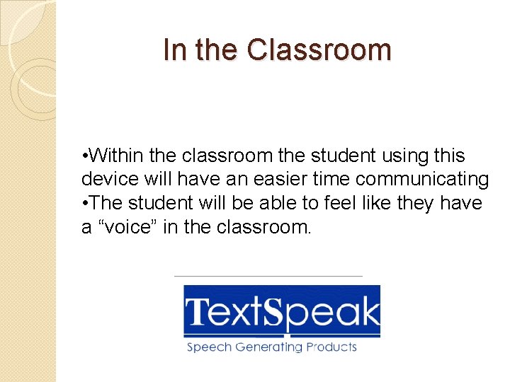 In the Classroom • Within the classroom the student using this device will have