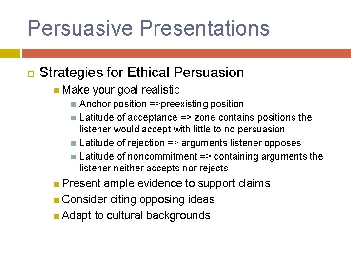 Persuasive Presentations Strategies for Ethical Persuasion Make your goal realistic Anchor position =>preexisting position