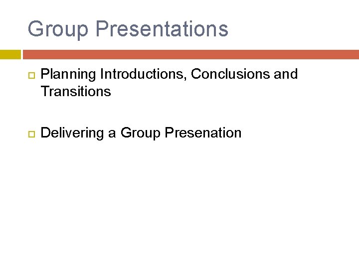 Group Presentations Planning Introductions, Conclusions and Transitions Delivering a Group Presenation 