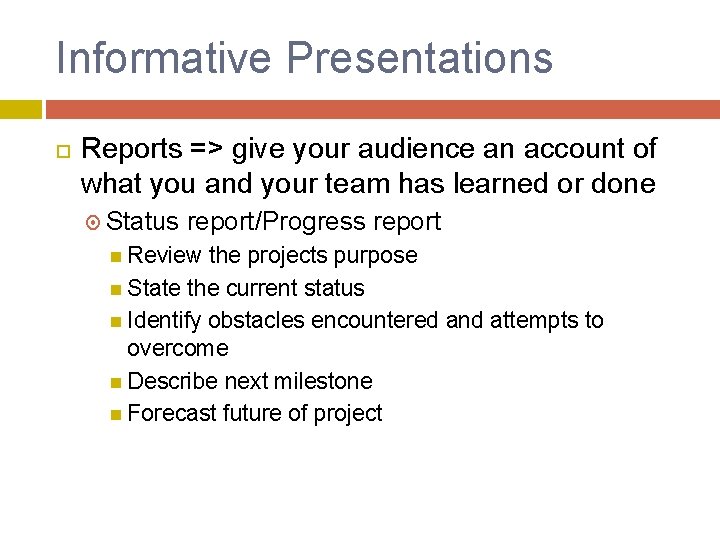 Informative Presentations Reports => give your audience an account of what you and your