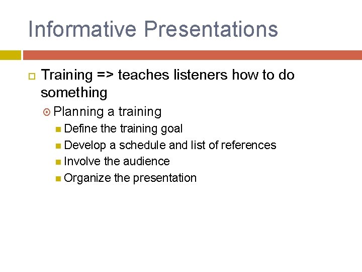 Informative Presentations Training => teaches listeners how to do something Planning Define a training