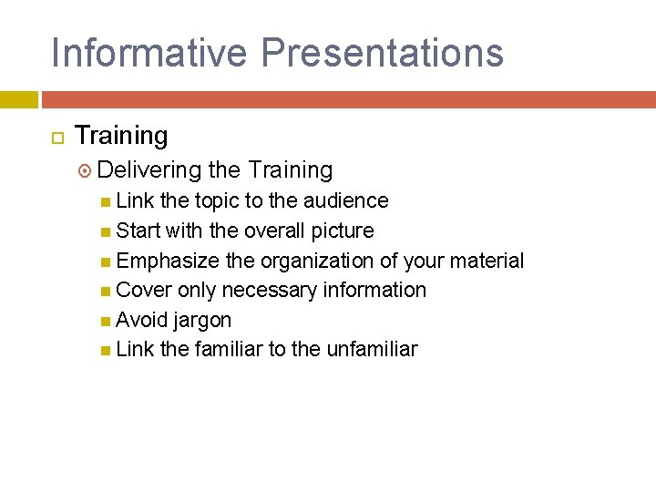Informative Presentations Training Delivering Link the Training the topic to the audience Start with