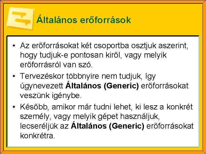 Általános erőforrások • Az erőforrásokat két csoportba osztjuk aszerint, hogy tudjuk-e pontosan kiről, vagy