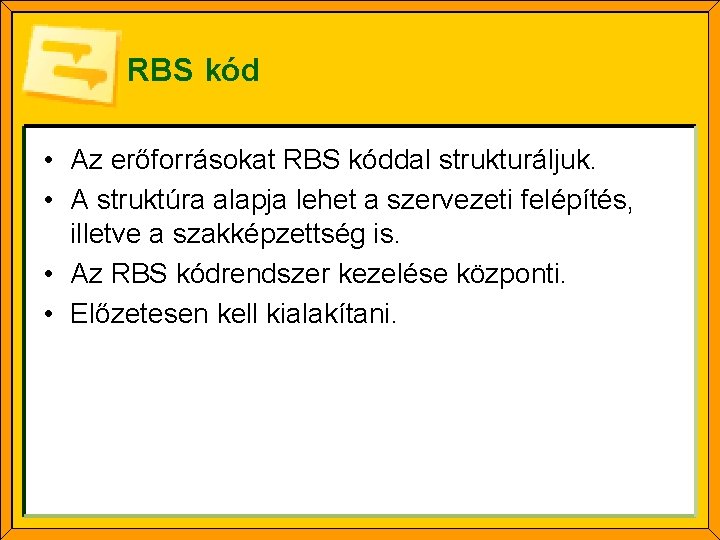 RBS kód • Az erőforrásokat RBS kóddal strukturáljuk. • A struktúra alapja lehet a