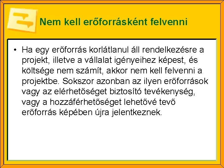 Nem kell erőforrásként felvenni • Ha egy erőforrás korlátlanul áll rendelkezésre a projekt, illetve