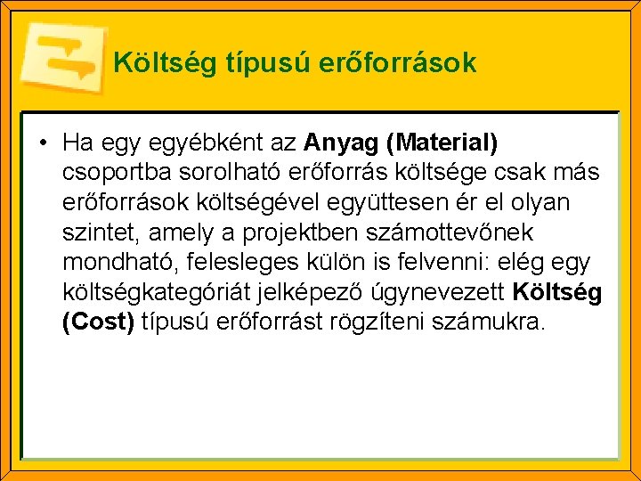 Költség típusú erőforrások • Ha egyébként az Anyag (Material) csoportba sorolható erőforrás költsége csak