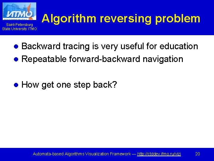 Saint-Petersburg State University ITMO Algorithm reversing problem Backward tracing is very useful for education