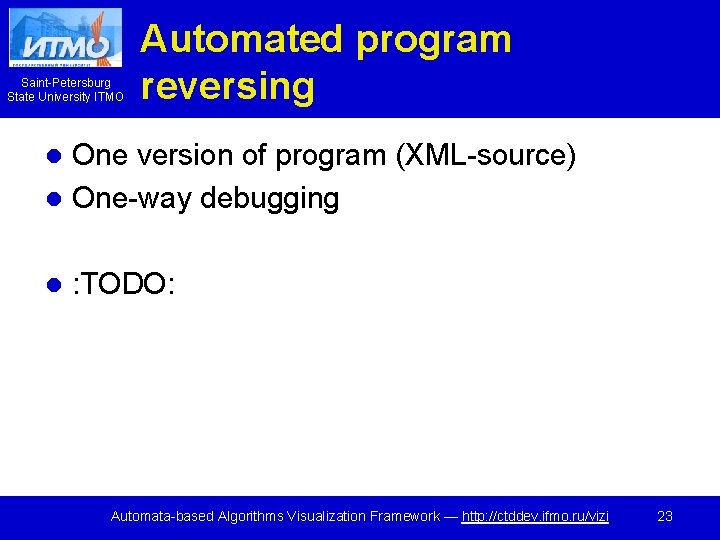 Saint-Petersburg State University ITMO Automated program reversing One version of program (XML-source) l One-way