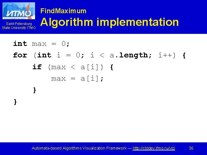 Find. Maximum Saint-Petersburg State University ITMO Algorithm implementation int max = 0; for (int