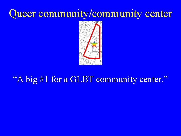 Queer community/community center “A big #1 for a GLBT community center. ” 