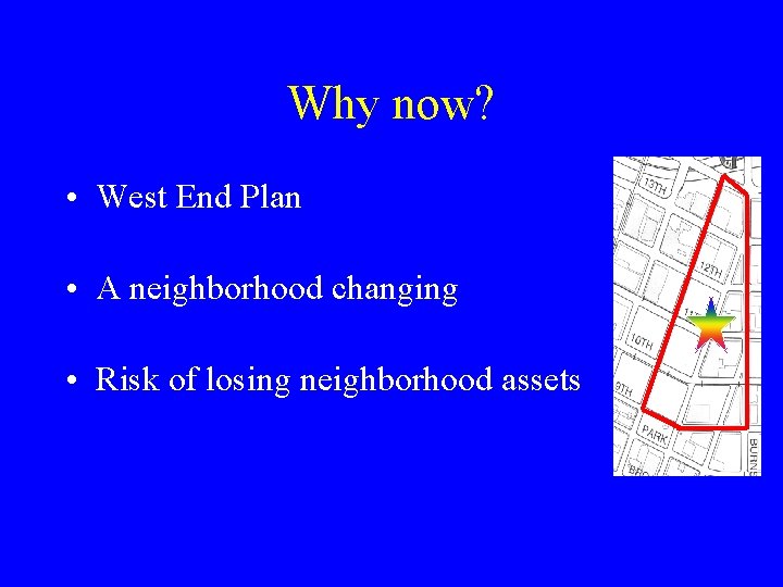 Why now? • West End Plan • A neighborhood changing • Risk of losing