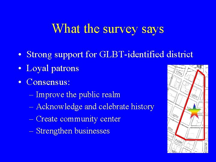 What the survey says • Strong support for GLBT-identified district • Loyal patrons •
