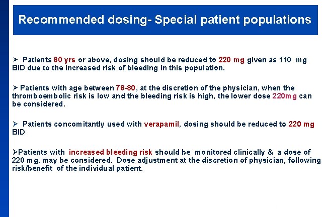 Recommended dosing- Special patient populations Ø Patients 80 yrs or above, dosing should be