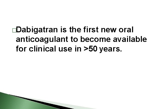 �Dabigatran is the first new oral anticoagulant to become available for clinical use in