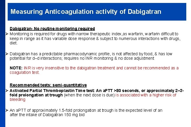 Measuring Anticoagulation activity of Dabigatran- No routine monitoring required Ø Monitoring is required for