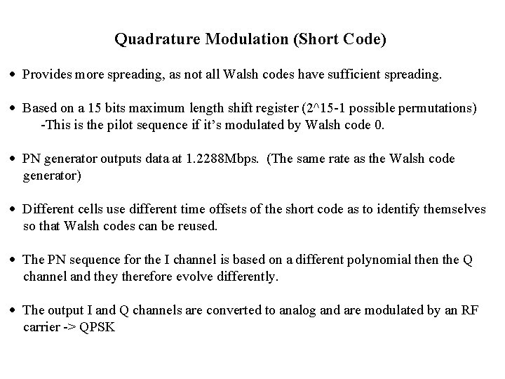 Quadrature Modulation (Short Code) Provides more spreading, as not all Walsh codes have sufficient