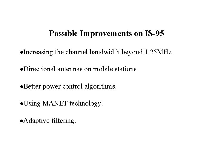 Possible Improvements on IS-95 Increasing the channel bandwidth beyond 1. 25 MHz. Directional antennas