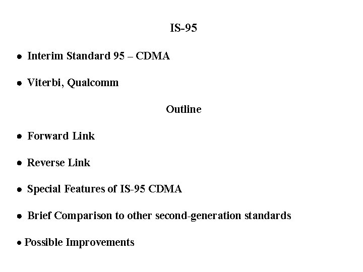 IS-95 Interim Standard 95 – CDMA Viterbi, Qualcomm Outline Forward Link Reverse Link Special