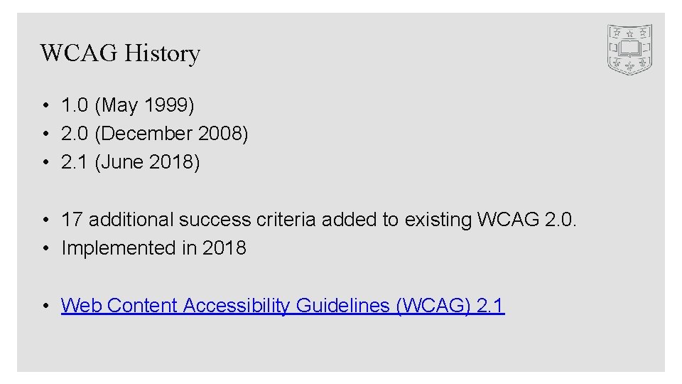 WCAG History • 1. 0 (May 1999) • 2. 0 (December 2008) • 2.