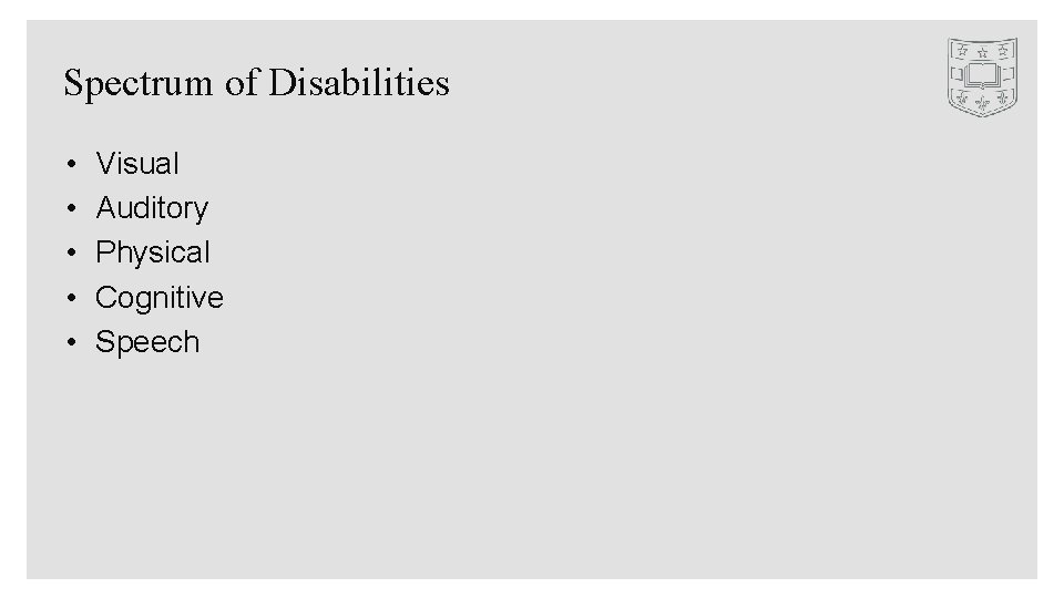 Spectrum of Disabilities • • • Visual Auditory Physical Cognitive Speech 