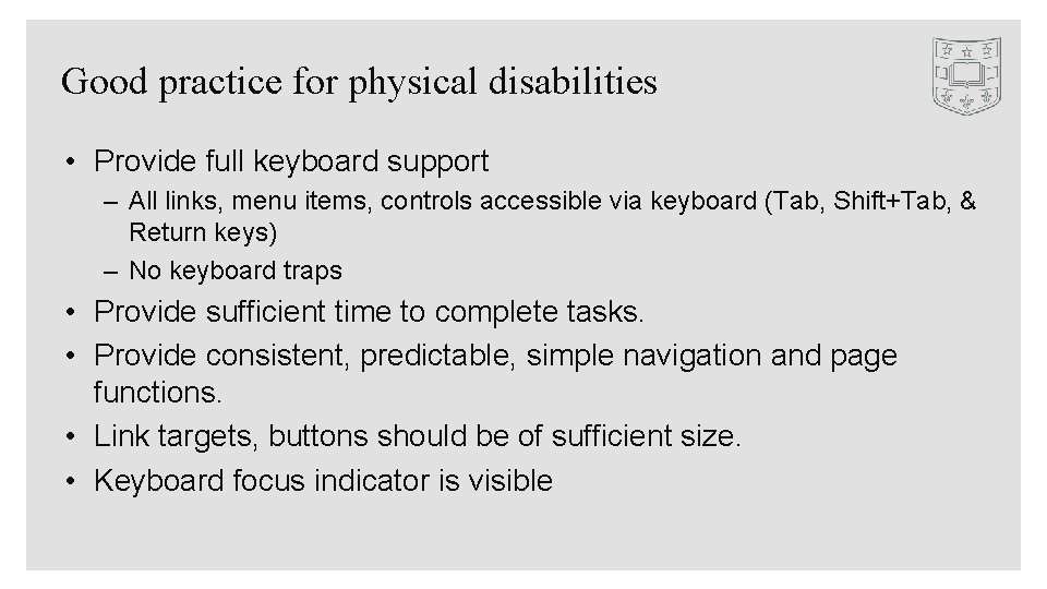 Good practice for physical disabilities • Provide full keyboard support – All links, menu
