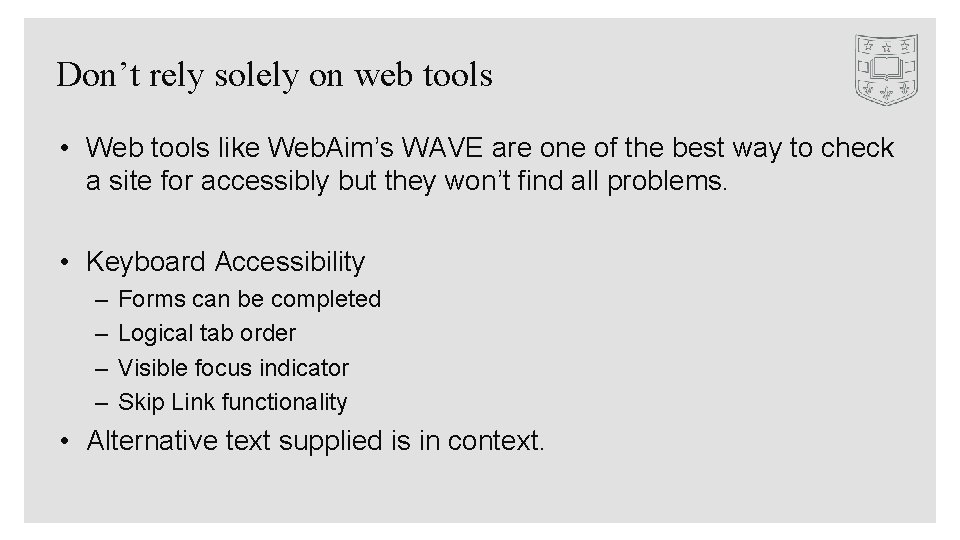 Don’t rely solely on web tools • Web tools like Web. Aim’s WAVE are