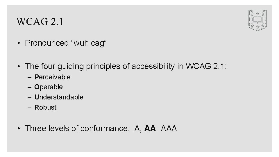 WCAG 2. 1 • Pronounced “wuh cag” • The four guiding principles of accessibility