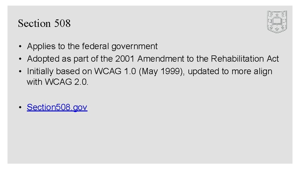 Section 508 • Applies to the federal government • Adopted as part of the