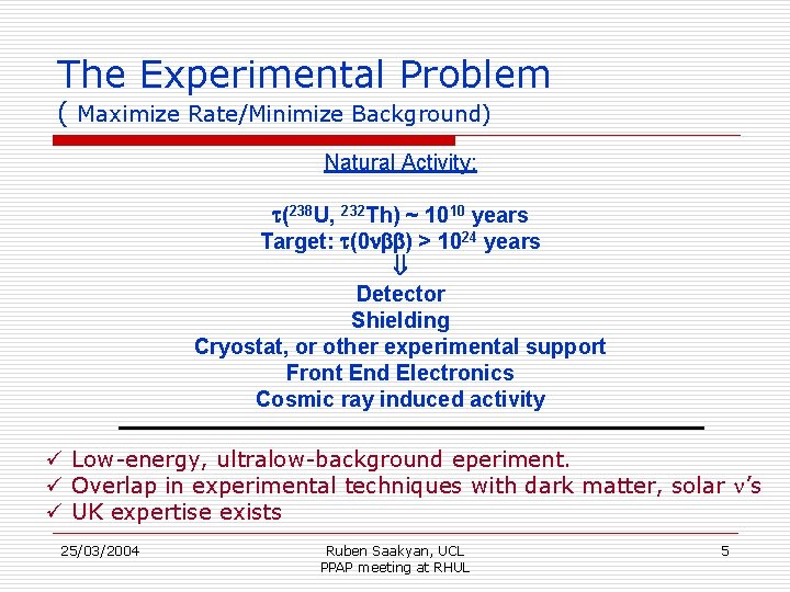 The Experimental Problem ( Maximize Rate/Minimize Background) Natural Activity: t(238 U, 232 Th) ~