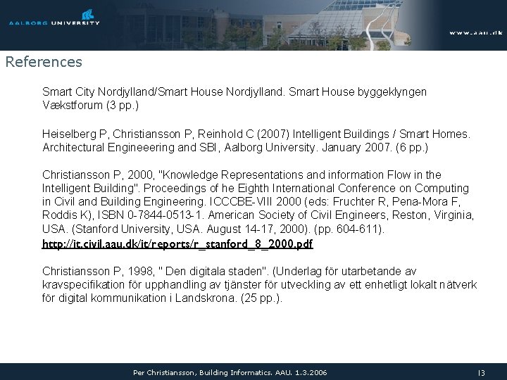 References Smart City Nordjylland/Smart House Nordjylland. Smart House byggeklyngen Vækstforum (3 pp. ) Heiselberg