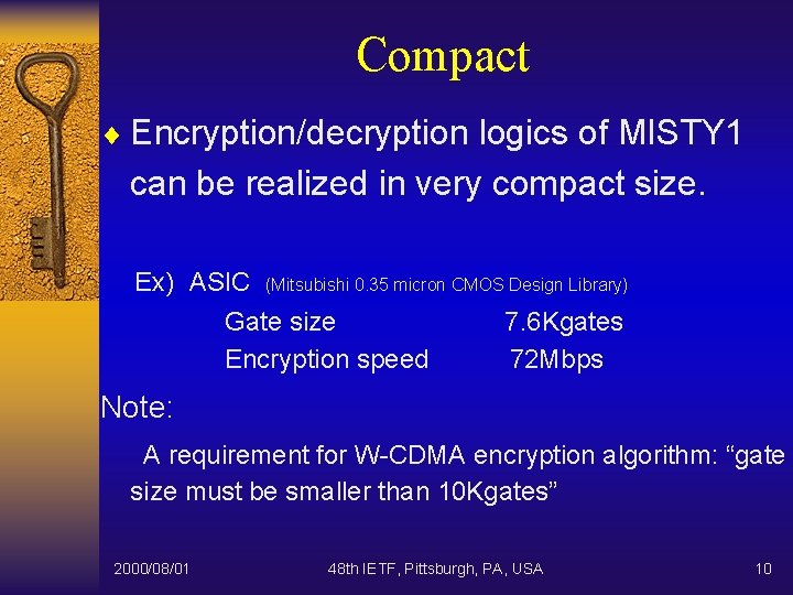 Compact ¨ Encryption/decryption logics of MISTY 1 can be realized in very compact size.