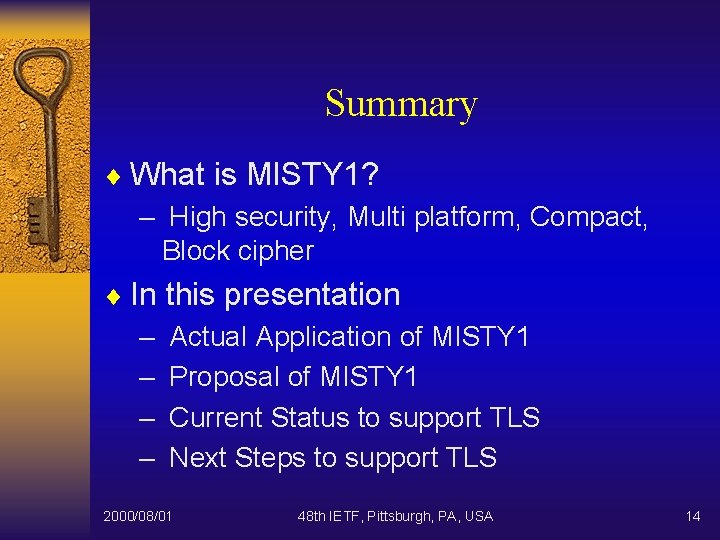 Summary ¨ What is MISTY 1? – High security, Multi platform, Compact, Block cipher