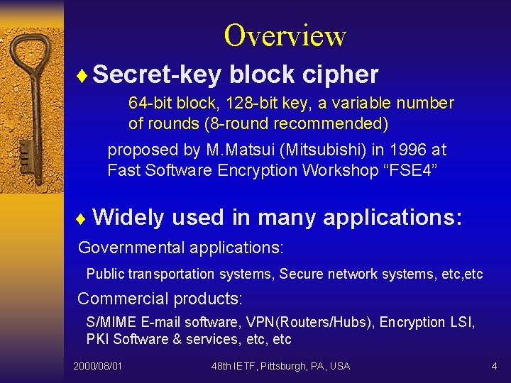 Overview ¨ Secret-key block cipher 64 -bit block, 128 -bit key, a variable number
