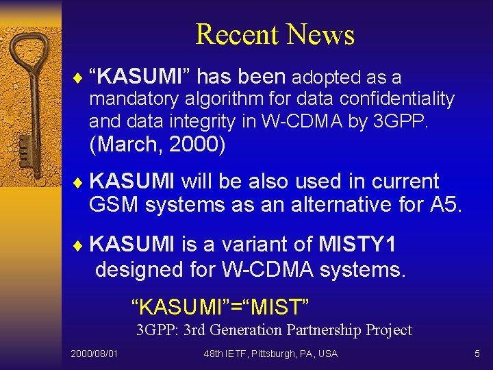 Recent News ¨ “KASUMI” has been adopted as a mandatory algorithm for data confidentiality