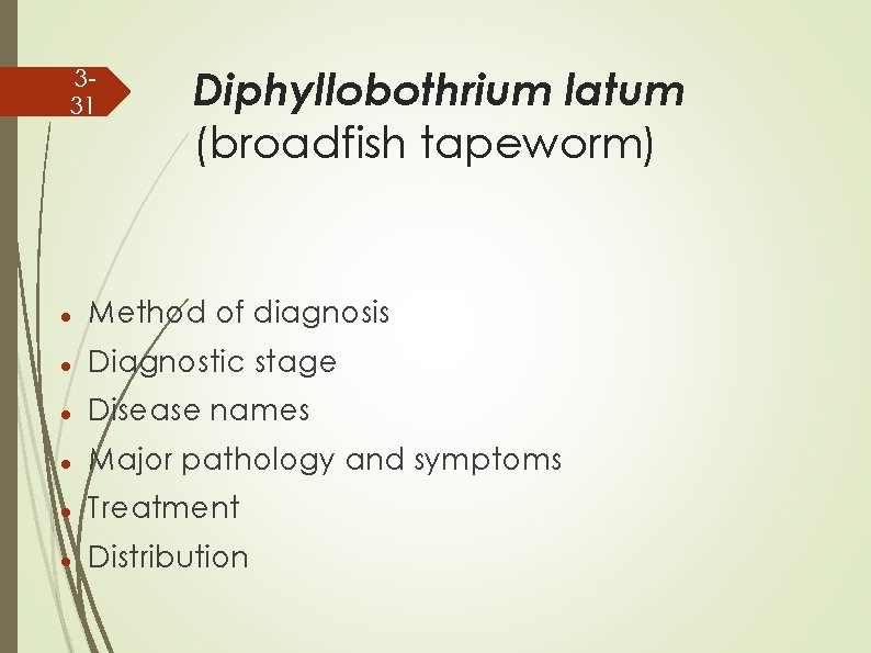 331 Diphyllobothrium latum (broadfish tapeworm) Method of diagnosis Diagnostic stage Disease names Major pathology