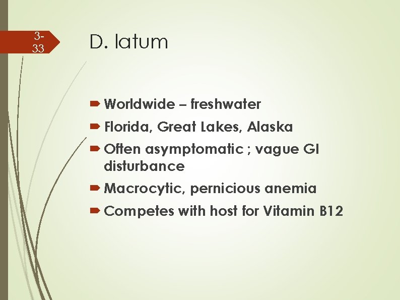 333 D. latum Worldwide – freshwater Florida, Great Lakes, Alaska Often asymptomatic ; vague