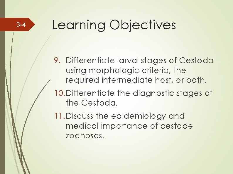 3 -4 Learning Objectives 9. Differentiate larval stages of Cestoda using morphologic criteria, the