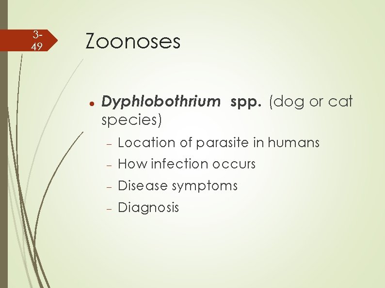 349 Zoonoses Dyphlobothrium spp. (dog or cat species) Location of parasite in humans How