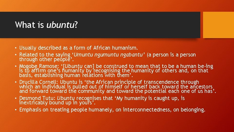 What is ubuntu? • Usually described as a form of African humanism. • Related