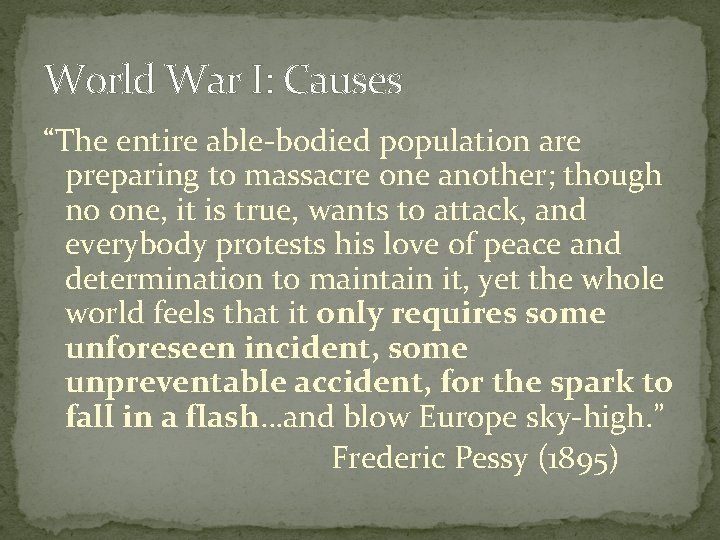 World War I: Causes “The entire able-bodied population are preparing to massacre one another;