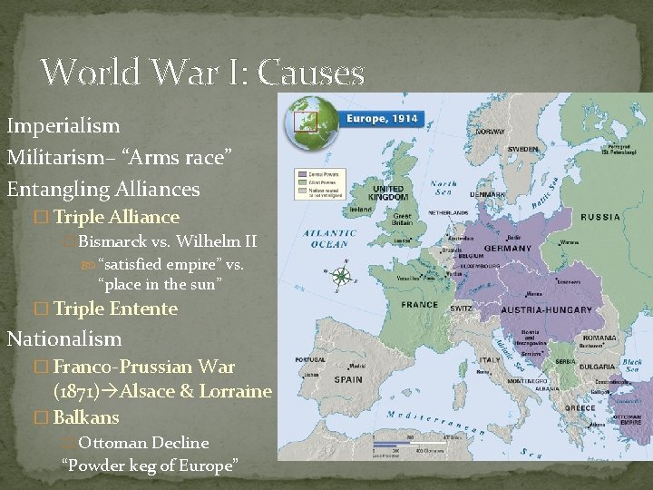 World War I: Causes Imperialism Militarism– “Arms race” Entangling Alliances � Triple Alliance �