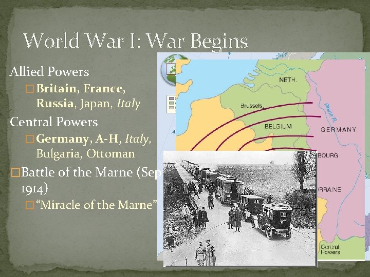 World War I: War Begins Allied Powers � Britain, France, Russia, Japan, Italy Central