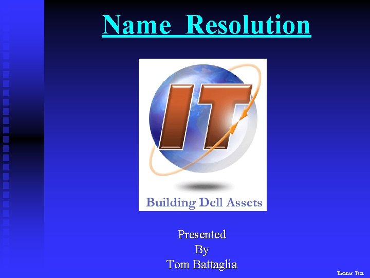 Name Resolution Presented By Tom Battaglia Thomas Text 
