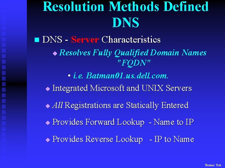 Resolution Methods Defined DNS n DNS - Server Characteristics Resolves Fully Qualified Domain Names