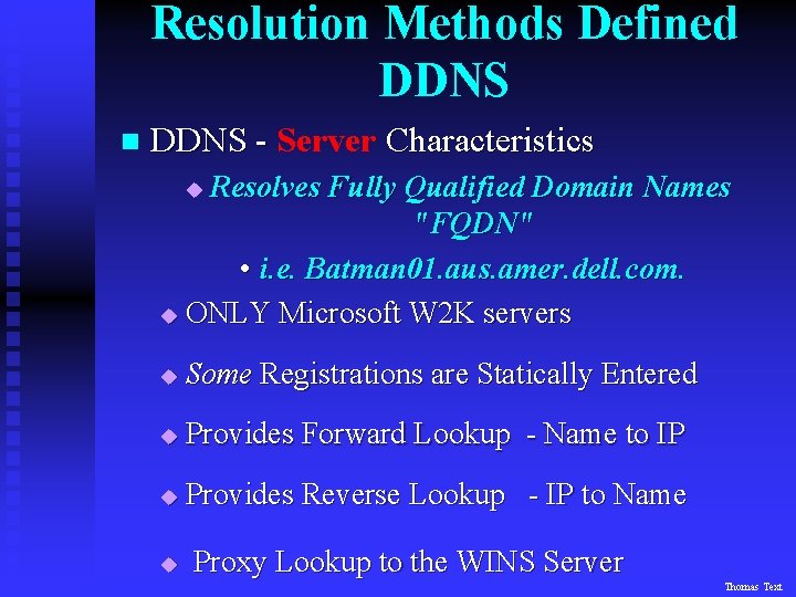 Resolution Methods Defined DDNS n DDNS - Server Characteristics Resolves Fully Qualified Domain Names