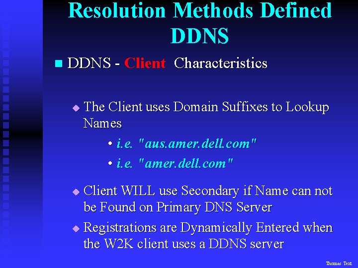 Resolution Methods Defined DDNS n DDNS - Client Characteristics u The Client uses Domain