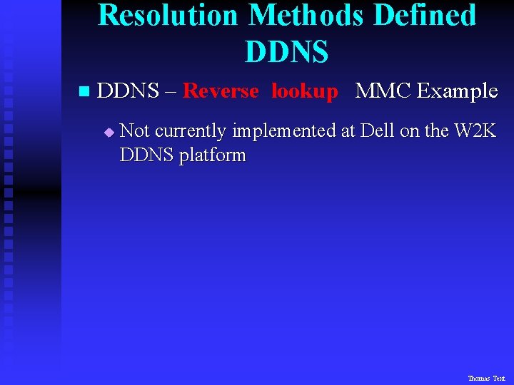 Resolution Methods Defined DDNS n DDNS – Reverse lookup MMC Example u Not currently