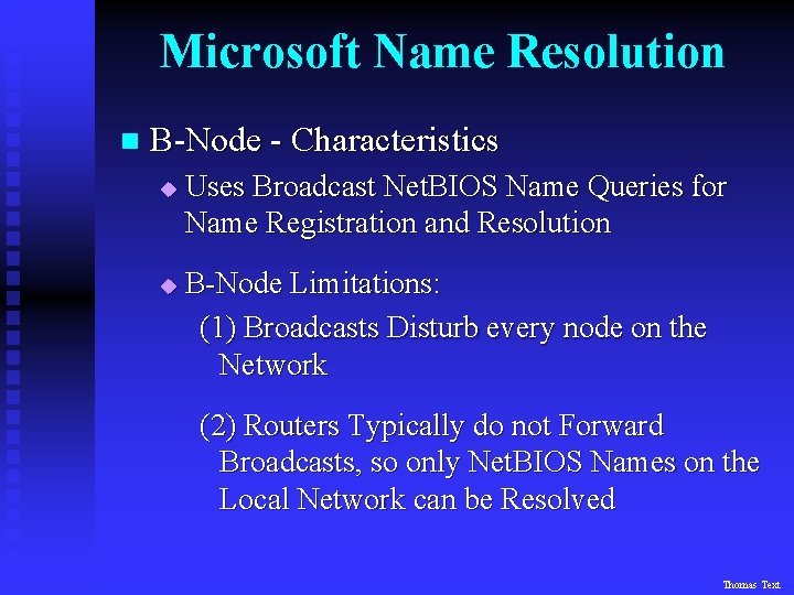 Microsoft Name Resolution n B-Node - Characteristics u u Uses Broadcast Net. BIOS Name