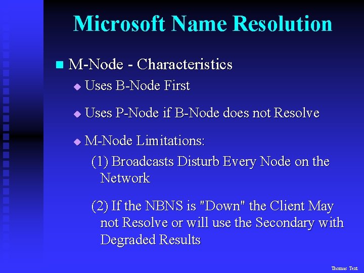Microsoft Name Resolution n M-Node - Characteristics u Uses B-Node First u Uses P-Node