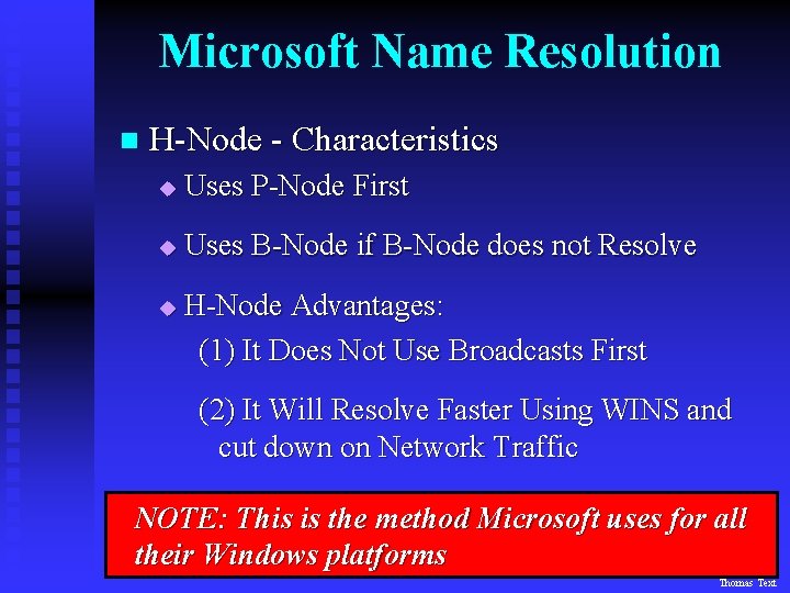 Microsoft Name Resolution n H-Node - Characteristics u Uses P-Node First u Uses B-Node